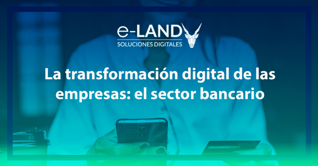 Transformación digital sector bancario con e-LAND